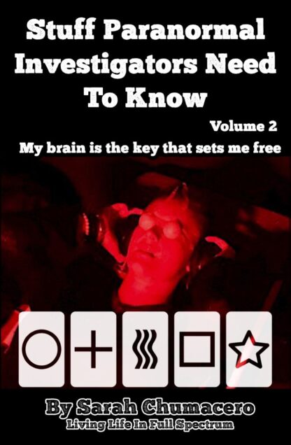 Stuff Paranormal Investigators Need To Know Volume 2: My brain is the key that sets me free