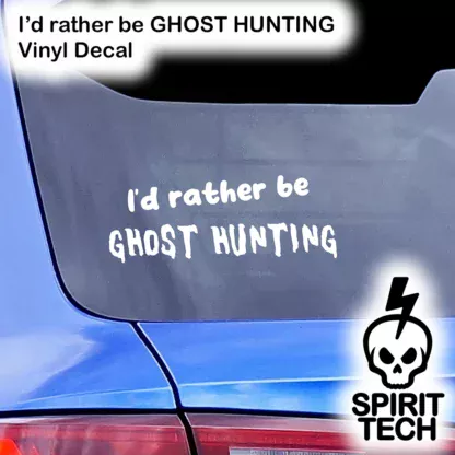 I'd rather be Ghost Hunting Vinyl Decal